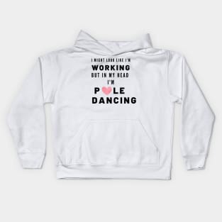 Working but in my head I'm Pole Dancing Kids Hoodie